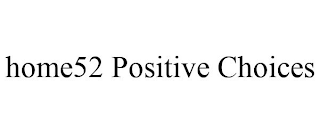 HOME52 POSITIVE CHOICES