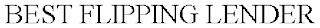 BEST FLIPPING LENDER