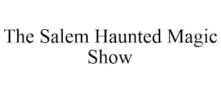 THE SALEM HAUNTED MAGIC SHOW