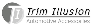 TI TRIM ILLUSION AUTOMOTIVE ACCESSORIES