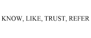 KNOW, LIKE, TRUST, REFER