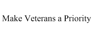 MAKE VETERANS A PRIORITY