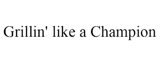 GRILLIN' LIKE A CHAMPION