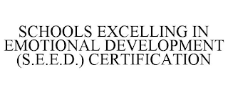 SCHOOLS EXCELLING IN EMOTIONAL DEVELOPMENT (S.E.E.D.) CERTIFICATION