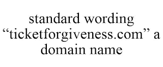 STANDARD WORDING "TICKETFORGIVENESS.COM" A DOMAIN NAME