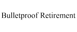 BULLETPROOF RETIREMENT