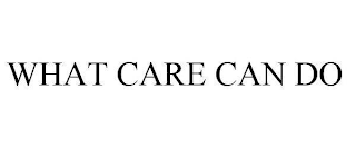 WHAT CARE CAN DO