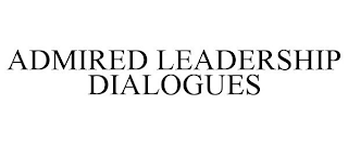 ADMIRED LEADERSHIP DIALOGUES