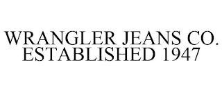 WRANGLER JEANS CO. ESTABLISHED 1947