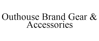 OUTHOUSE BRAND GEAR & ACCESSORIES