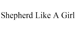 SHEPHERD LIKE A GIRL