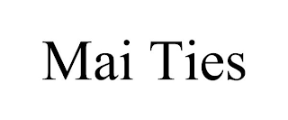 MAI TIES