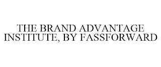 THE BRAND ADVANTAGE INSTITUTE, BY FASSFORWARD