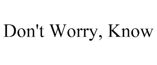 DON'T WORRY, KNOW