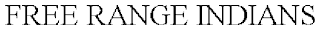 FREE RANGE INDIANS