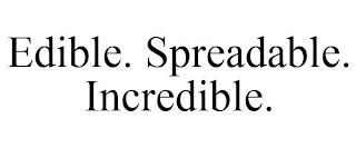EDIBLE. SPREADABLE. INCREDIBLE.