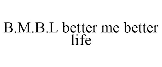 B.M.B.L BETTER ME BETTER LIFE