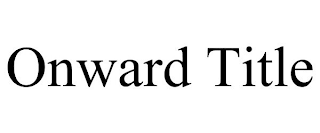 ONWARD TITLE