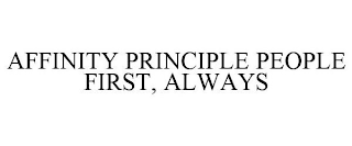 AFFINITY PRINCIPLE PEOPLE FIRST, ALWAYS