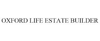 OXFORD LIFE ESTATE BUILDER