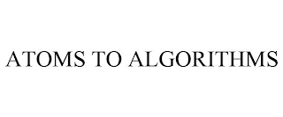 ATOMS TO ALGORITHMS