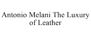 ANTONIO MELANI THE LUXURY OF LEATHER