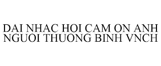 DAI NHAC HOI CAM ON ANH NGUOI THUONG BINH VNCH