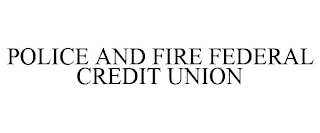 POLICE AND FIRE FEDERAL CREDIT UNION