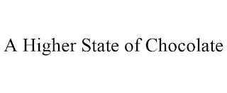 A HIGHER STATE OF CHOCOLATE