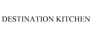 DESTINATION KITCHEN