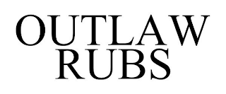 OR OUTLAW RUBS