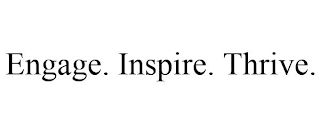 ENGAGE. INSPIRE. THRIVE.