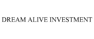 DREAM ALIVE INVESTMENT