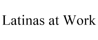 LATINAS AT WORK