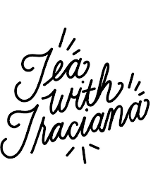 TEA WITH TRACIANA