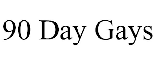90 DAY GAYS