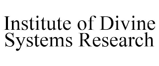 INSTITUTE OF DIVINE SYSTEMS RESEARCH