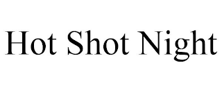 HOT SHOT NIGHT