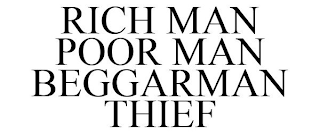 RICH MAN POOR MAN BEGGARMAN THIEF