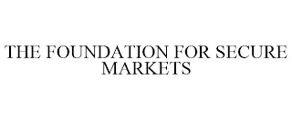 THE FOUNDATION FOR SECURE MARKETS