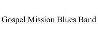 GOSPEL MISSION BLUES BAND