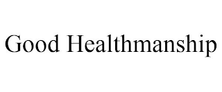 GOOD HEALTHMANSHIP