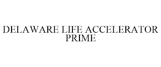 DELAWARE LIFE ACCELERATOR PRIME