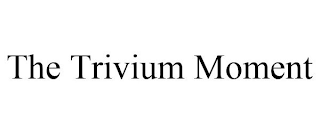 THE TRIVIUM MOMENT