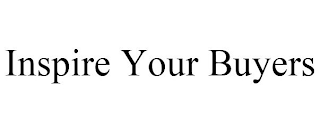 INSPIRE YOUR BUYERS