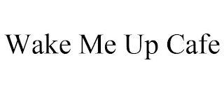 WAKE ME UP CAFE