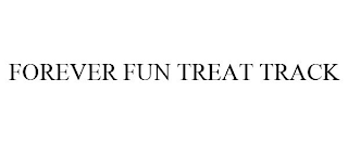 FOREVER FUN TREAT TRACK