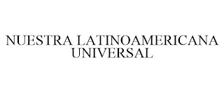 NUESTRA LATINOAMERICANA UNIVERSAL