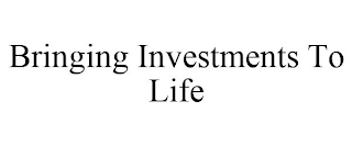 BRINGING INVESTMENTS TO LIFE