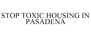 STOP TOXIC HOUSING IN PASADENA